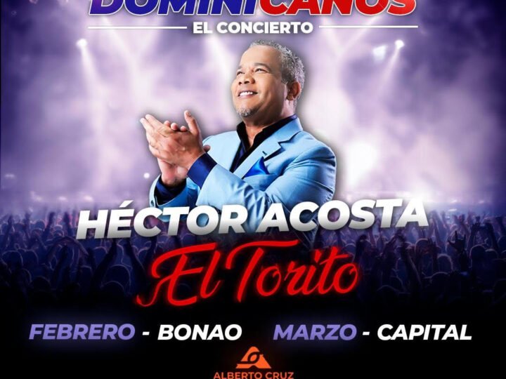 Héctor Acosta “El Torito” agradecerá a los dominicanos con cuatro grandes conciertos