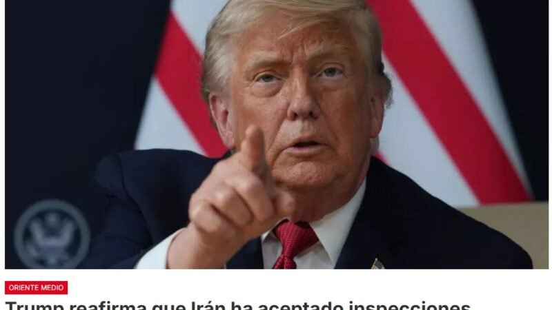 El presidente de Estados Unidos, Donald Trump, afirma  que Irán acepta «plena y completamente» permitir que los inspectores nucleares regresen al país para visitar sitios bombardeados