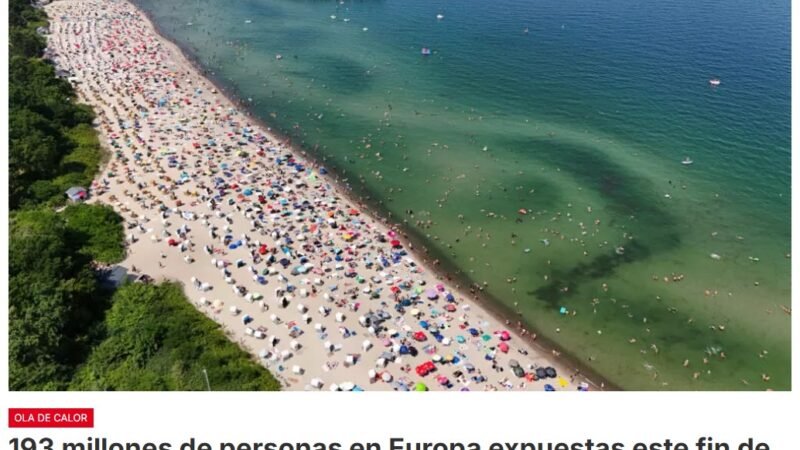 Ciento 93 millones de personas Europeas están expuestas este sábado 26 de junio a temperaturas superiores a 35 ºC 