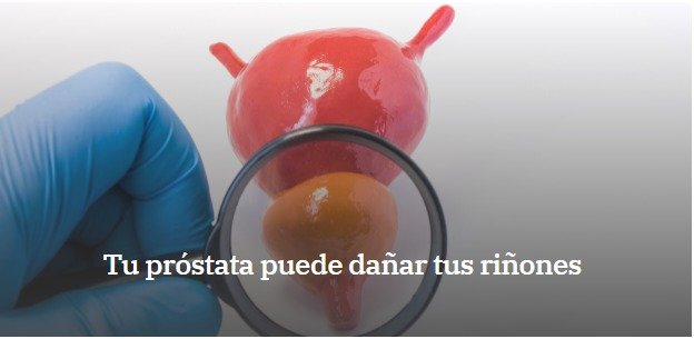 Tu próstata puede dañar tus riñones
