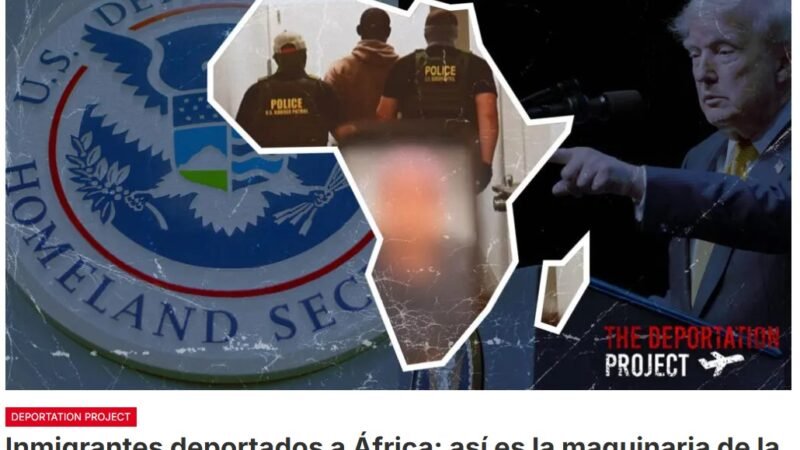 Desde el regreso de Donald Trump, más de 25.000 personas han sido deportadas de Estados Unidos a terceros países con los que, a menudo, no tienen ningún vínculo, a veces incluso a un continente distinto al suyo. Entre ellas, cientos han sido enviadas a África